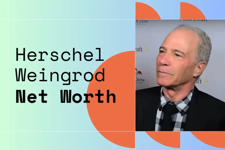 Herschel Weingrod Net Worth